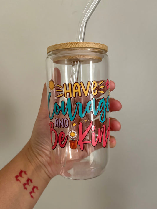 Have Courage | 16oz Glass Cup